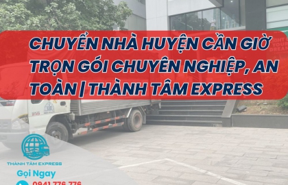 Chuyển Nhà Huyện Cần Giờ Trọn Gói Chuyên Nghiệp, An Toàn | Thành Tâm Express